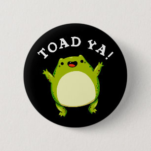 Toad Ya Funny Frog Pun Dark BG 2 Inch Round Button
