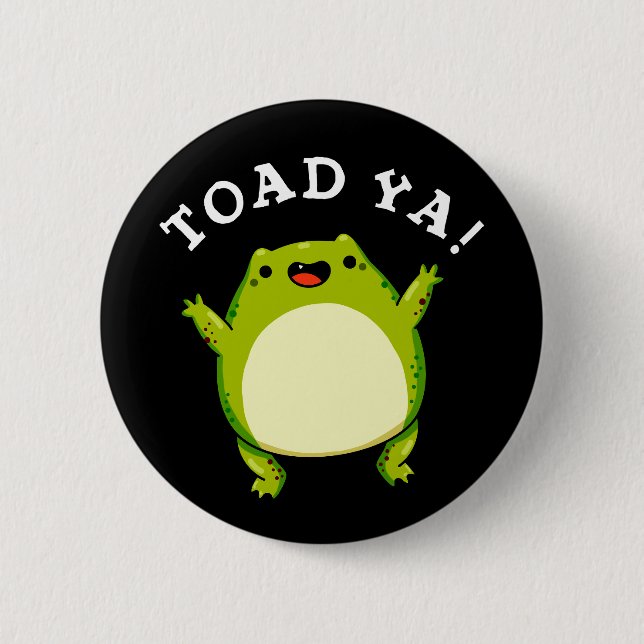 Toad Ya Funny Frog Pun Dark BG 2 Inch Round Button (Front)