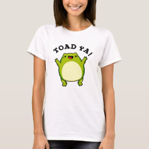 Toad Ya Funny Frog Pun T-Shirt