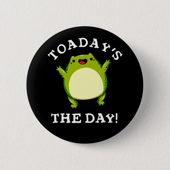 Toadays The Day Funny Toad Pun Dark BG 2 Inch Round Button (Front)