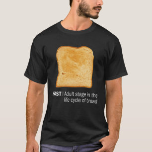 Toast Adult Stage in the Life Cycle of Bread Sayi T-Shirt