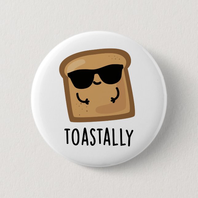 Toastally Funny Toast Bread Pun  2 Inch Round Button (Front)