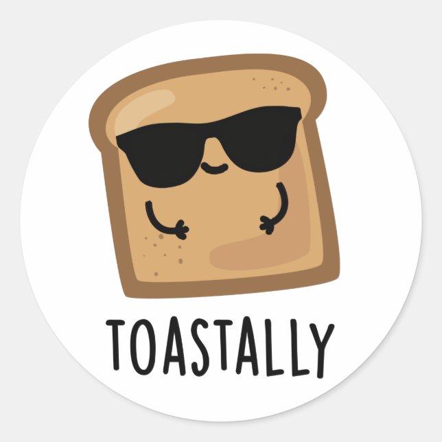 Toastally Funny Toast Bread Pun  Classic Round Sticker (Front)