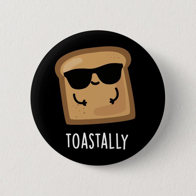 Toastally Funny Toast Bread Pun Dark BG 2 Inch Round Button (Front)