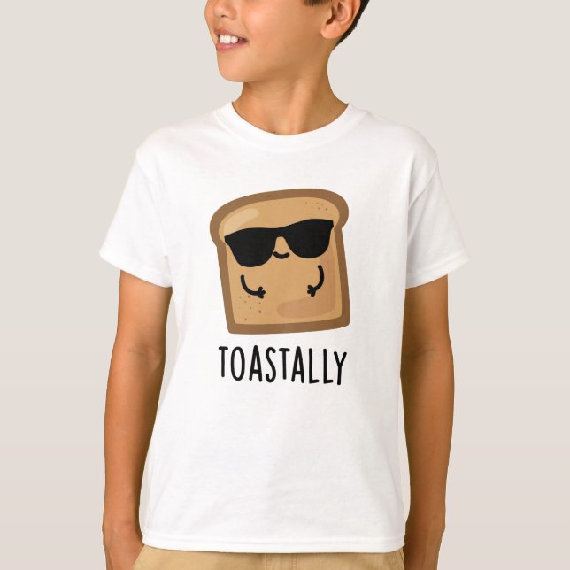 Toastally Funny Toast Bread Pun  T-Shirt (Front)