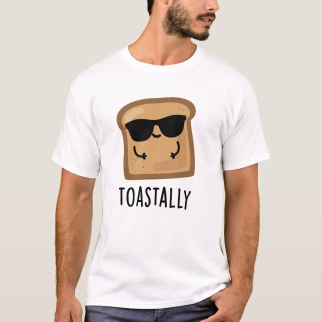 Toastally Funny Toast Bread Pun  T-Shirt (Front)