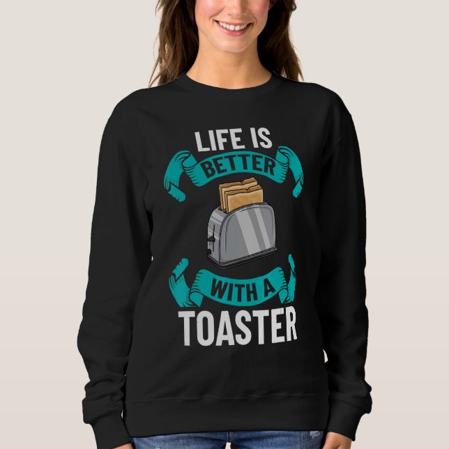 Toaster Oven Toasted Bread Toast Maker Pun 1 Sweatshirt (Front)