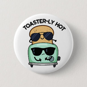 Toasterly Hot Funny Toaster Pun 2 Inch Round Button