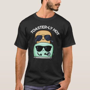 Toasterly Hot Funny Toaster Pun Dark BG T-Shirt
