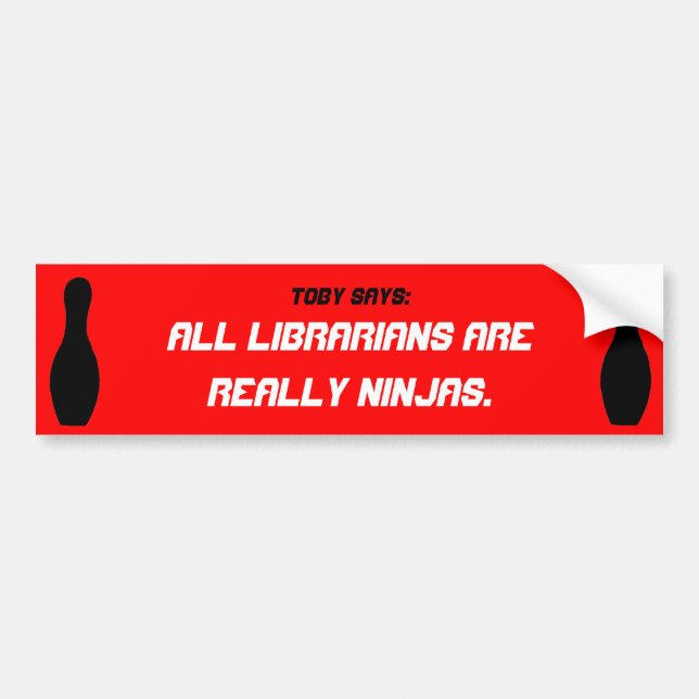 Toby Says: All librarians are really ninjas Bumper Bumper Sticker (Front)