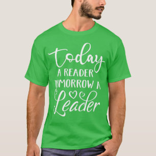 Today a Reader Tomorrow a Leader Reading Book Love T-Shirt
