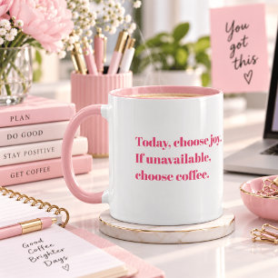 Today Choose Joy, If Unavailable Choose Coffee  Mug