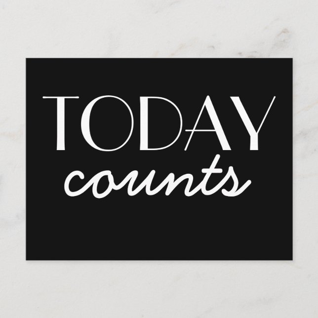 Today Counts Motivational Black and White Postcard (Front)