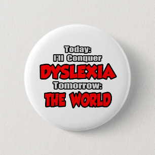 Today Dyslexia .. Tomorrow, The World 2 Inch Round Button