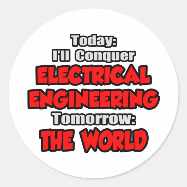 Today Electrical Engineering...Tomorrow Classic Round Sticker (Front)