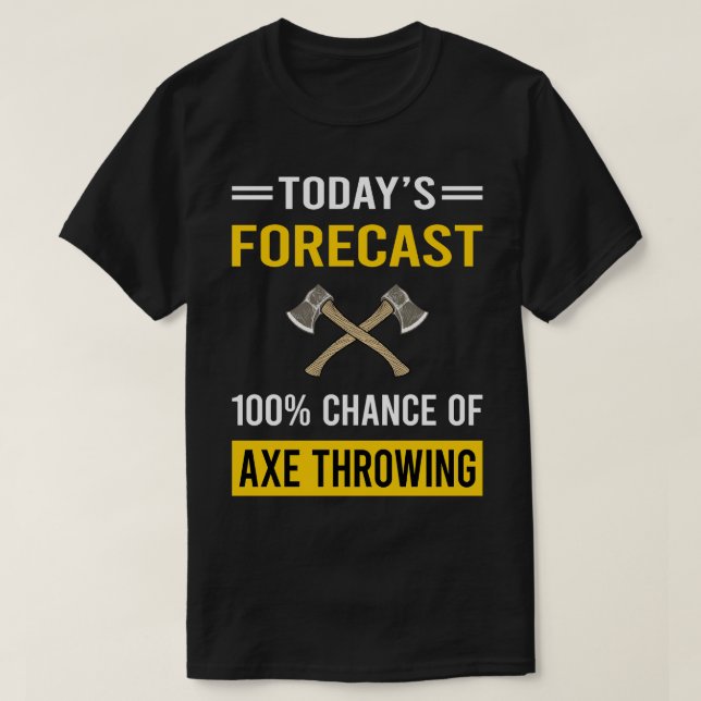 Today Forecast Axe Thrower Throwing Axes T-Shirt (Design Front)