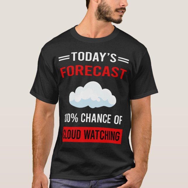 Today Forecast Cloud Watching T-Shirt (Front)