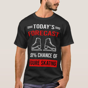 Today Forecast Figure Skating T-Shirt