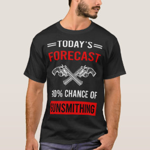 Today Forecast Gunsmithing Gunsmith T-Shirt