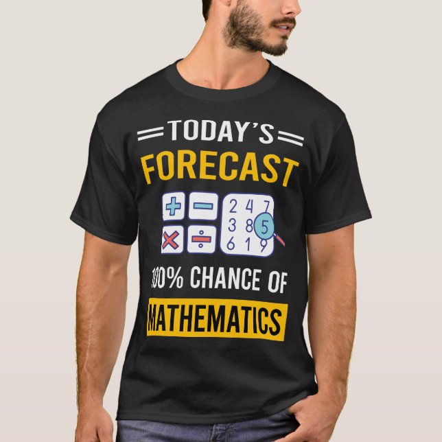 Today Forecast Mathematics Math Maths T-Shirt (Front)