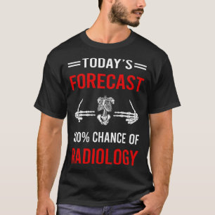 Today Forecast Radiology T-Shirt