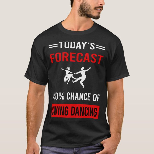 Today Forecast Swing Dancing Dance T-Shirt (Front)