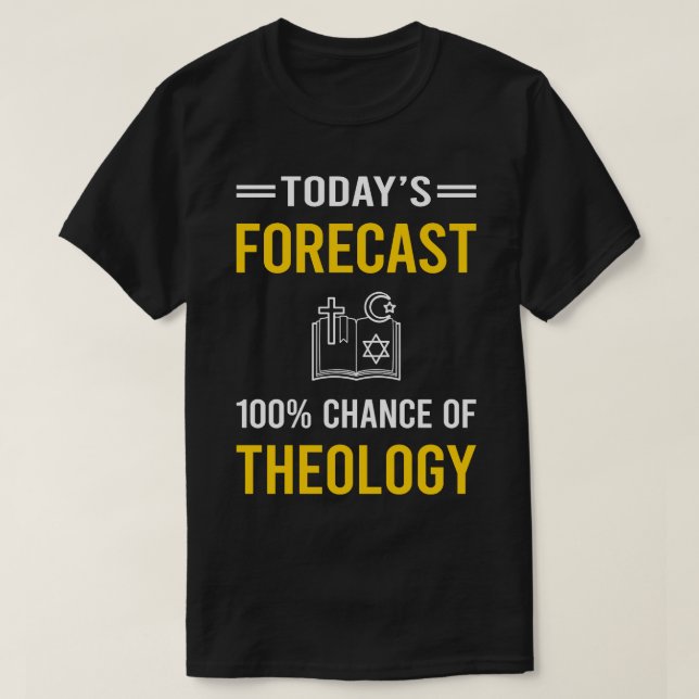 Today Forecast Theology Theologian Theologist T-Shirt (Design Front)