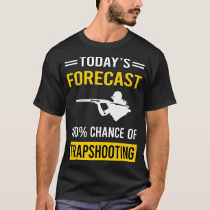 Today Forecast Trapshooting Trap Shooting Clay Tar T-Shirt