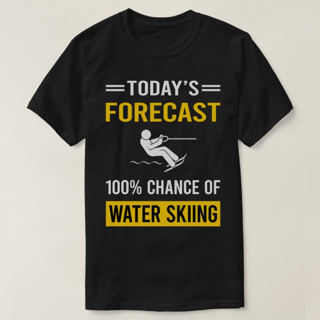 Today Forecast Water Skiing Waterskiing Waterski T-Shirt (Design Front)
