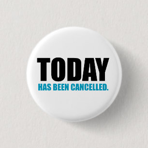 TODAY, has been CANCELLED 1 Inch Round Button