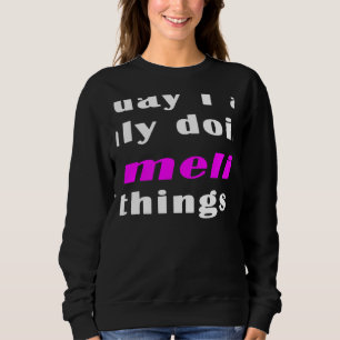 Today I am only doing Amelia things Sweatshirt