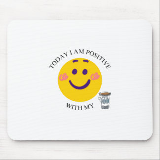 Today I Am Positive With My Coffee Mouse Pad