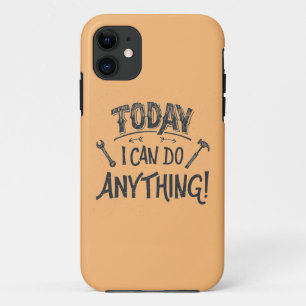 Today I Can Do Anything iPhone 11 Case