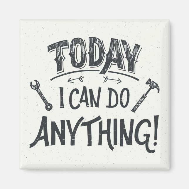 Today I Can Do Anything Magnet (Front)