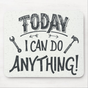 Today I Can Do Anything Mouse Pad