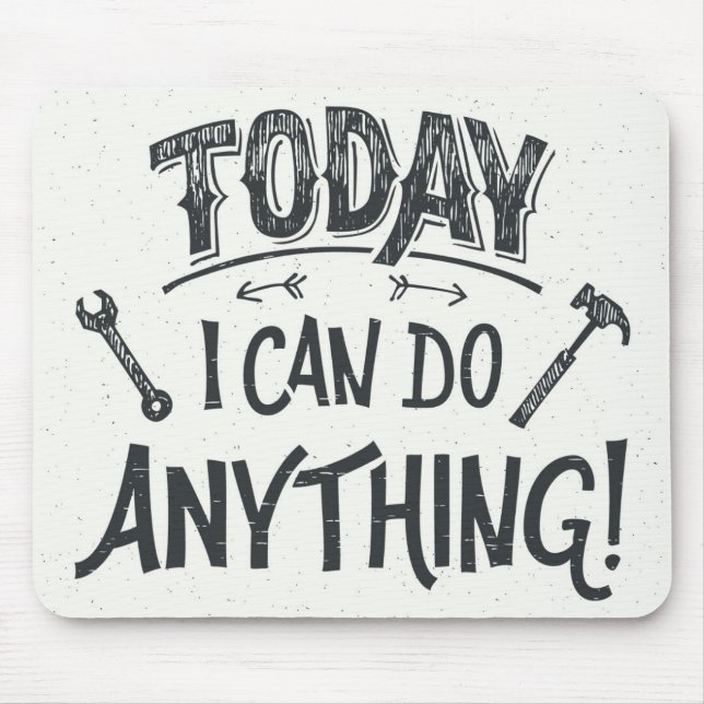 Today I Can Do Anything Mouse Pad (Front)