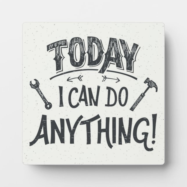 Today I Can Do Anything Plaque (Front)