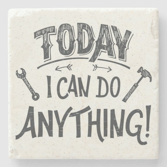 Today I Can Do Anything Stone Coaster (Front)