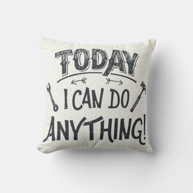 Today I Can Do Anything Throw Pillow (Front)