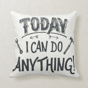 Today I Can Do Anything Throw Pillow