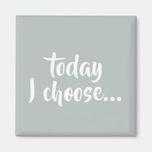 Today I Choose Grey Affirmation Quote Magnet