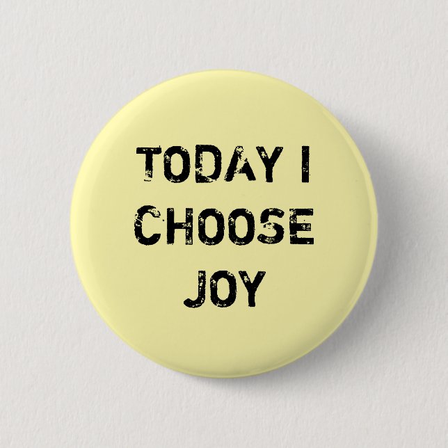 TODAY I CHOOSE JOY. 2 INCH ROUND BUTTON (Front)