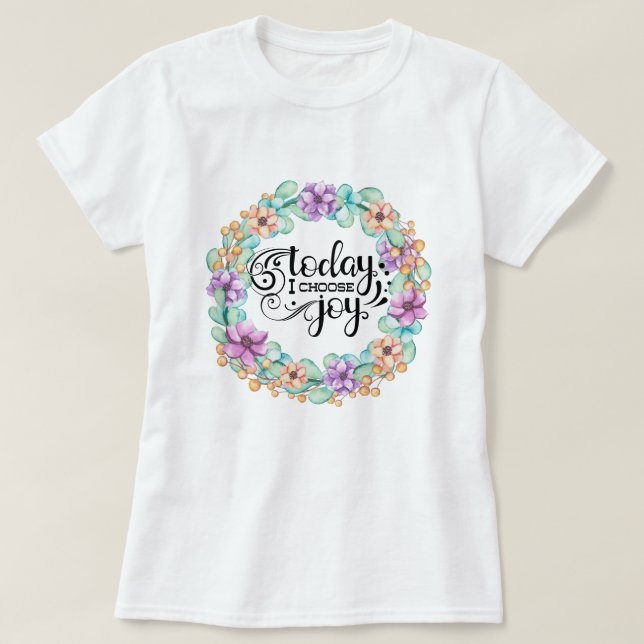 Today I Choose Joy | Floral T-Shirt (Design Front)