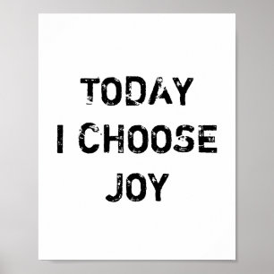 TODAY I CHOOSE JOY. POSTER