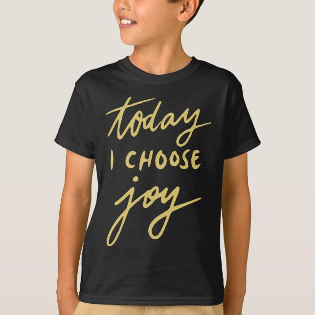Today I Choose Joy  T-Shirt (Front)