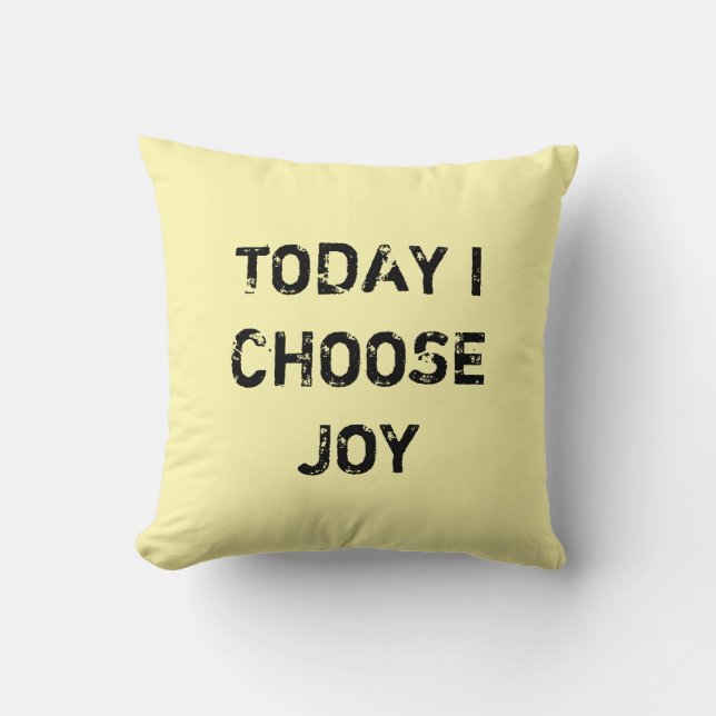 TODAY I CHOOSE JOY. THROW PILLOW (Front)