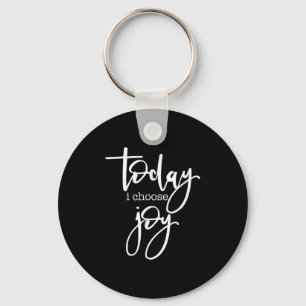 Today I Choose Joy - Uplifting Positive Slogan  Keychain