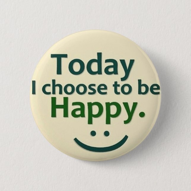 Today I choose to be HAPPY. 2 Inch Round Button (Front)