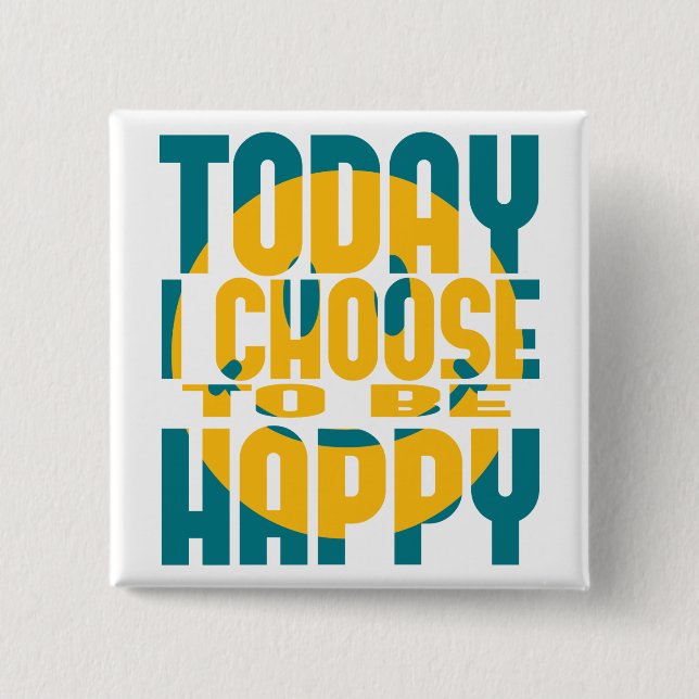 Today I Choose to be Happy 2 Inch Square Button (Front)