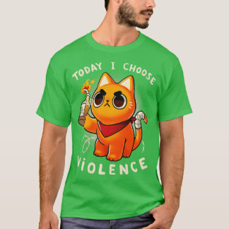 Today I choose violence Angry Kitty Protest Sassy  T-Shirt